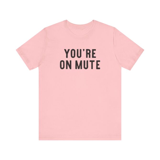 You’re On Mute Unisex T-Shirt - Image 5