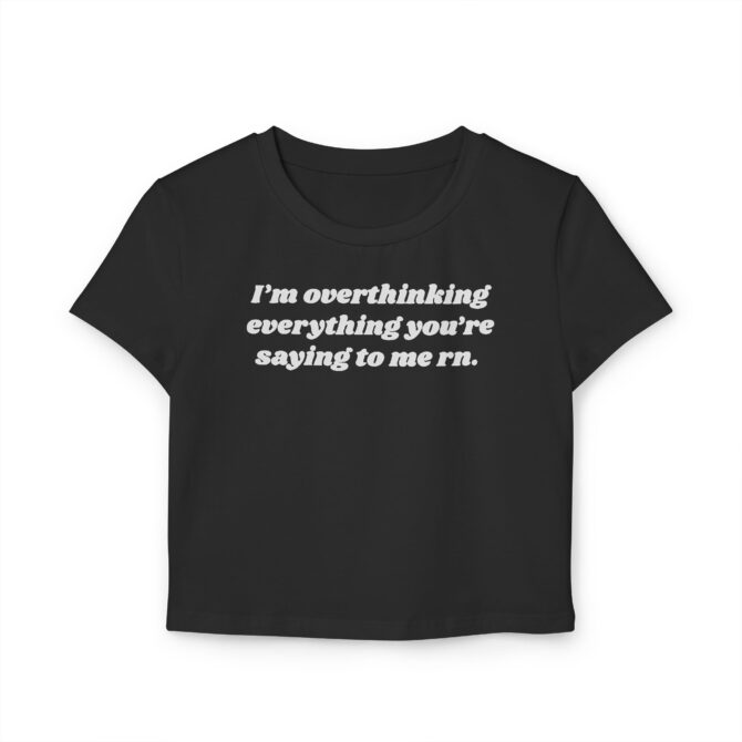 Overthinking Everything You're Saying to Me Women's Baby Tee