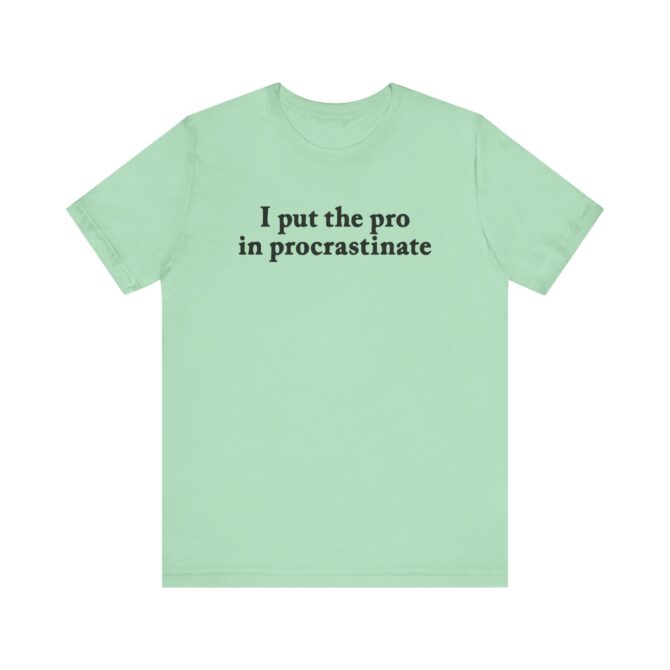 I Put The Pro In Procrastinate Unisex T-Shirt - Image 6