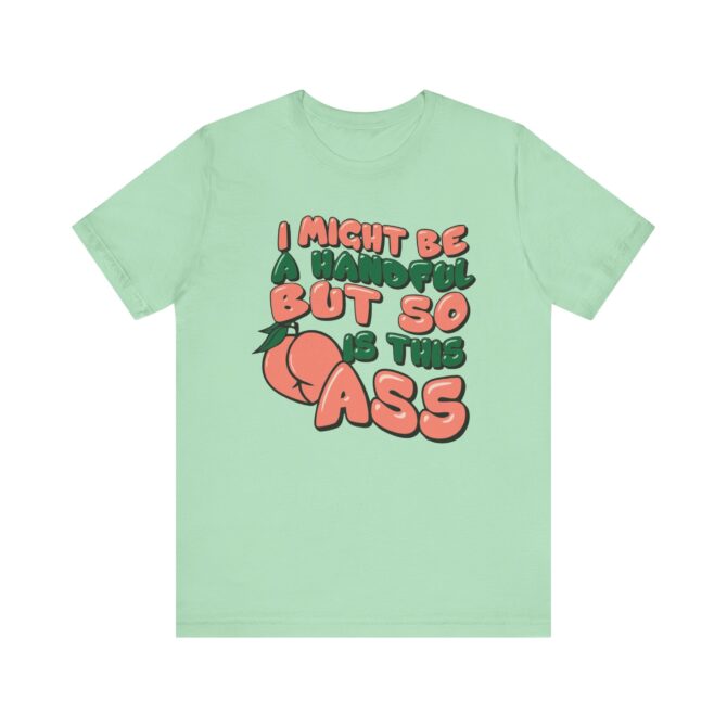 I Might Be A Handful But So Is This Ass Unisex T-Shirt - Image 7