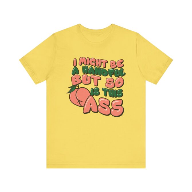 I Might Be A Handful But So Is This Ass Unisex T-Shirt - Image 5