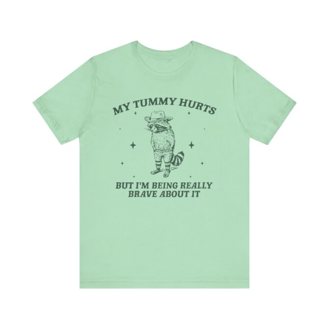 My Tummy Hurts But I'm Being Really Brave About It Unisex T-Shirt - Image 7