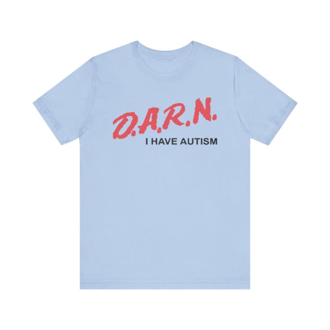 DARN I Have Autism Unisex T-Shirt - Image 8