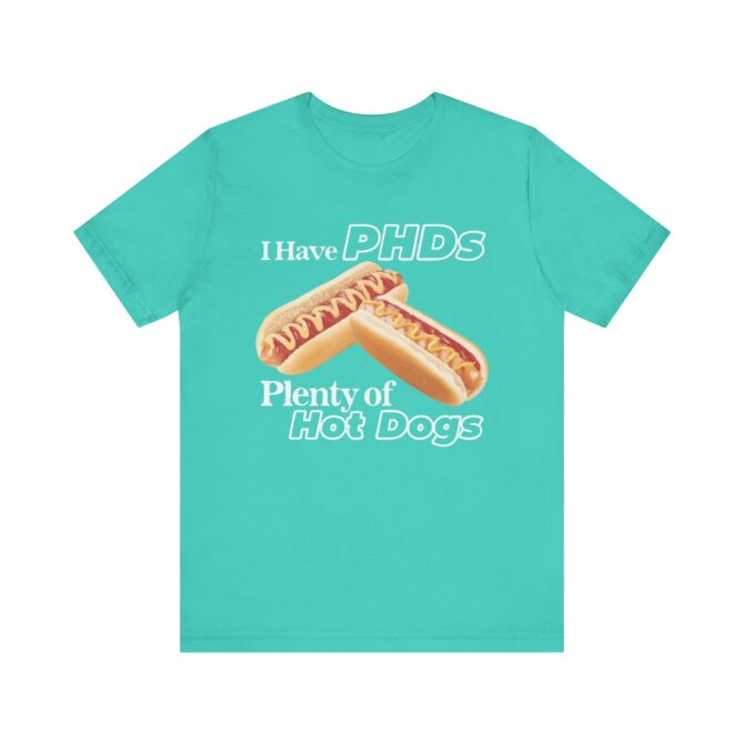 I Have PHDs (Plenty of Hot Dogs) Unisex T-Shirt - Image 4