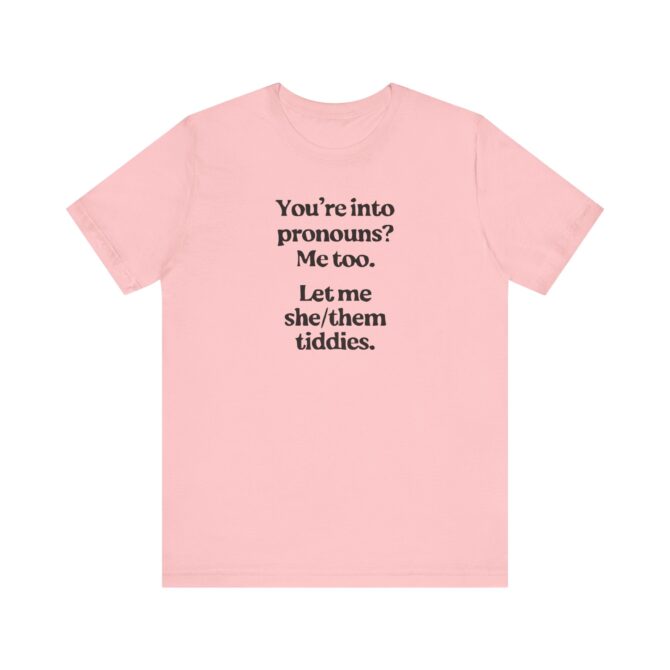 You're into Pronouns? Me too. Unisex T-Shirt - Image 10