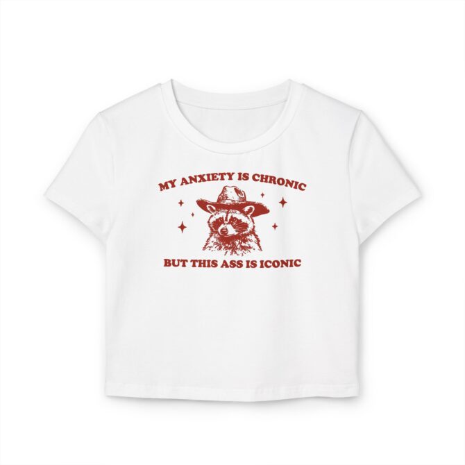 My Anxiety Is Chronic But This Ass Is Iconic Women's Baby Tee - Image 2