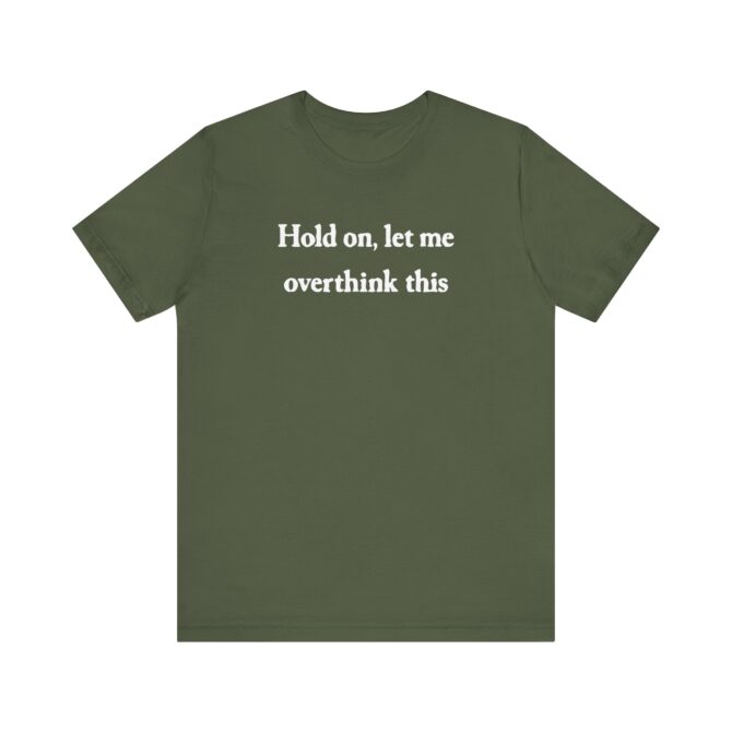 Hold On Let Me Overthink This Unisex T-Shirt - Image 8