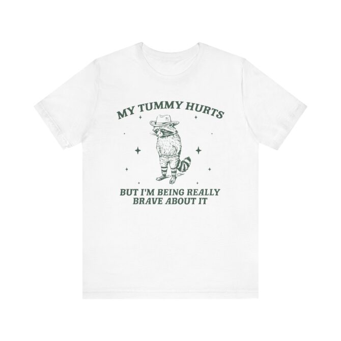 My Tummy Hurts But I'm Being Really Brave About It Unisex T-Shirt - Image 3