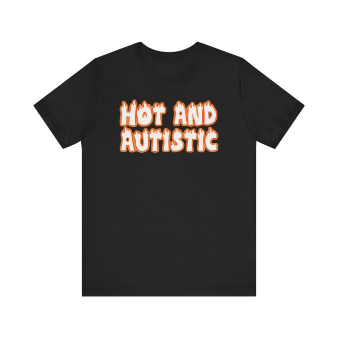 Hot and Autistic Unisex T-Shirt