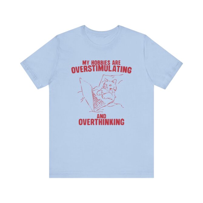 Hobbies Are Overstimulating and Overthinking Unisex T-Shirt - Image 7