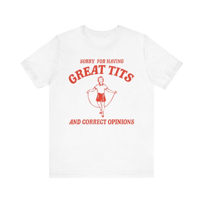 Sorry For Having Great Tits Shirt  Unisex T-Shirt