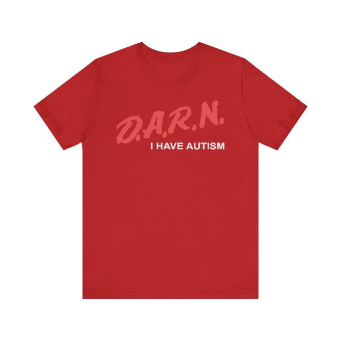 DARN I Have Autism Unisex T-Shirt - Image 10