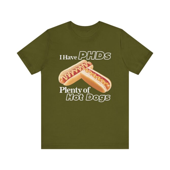 I Have PHDs (Plenty of Hot Dogs) Unisex T-Shirt - Image 9