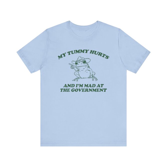 My Tummy Hurts I'm Mad at The Government Unisex T-Shirt - Image 6