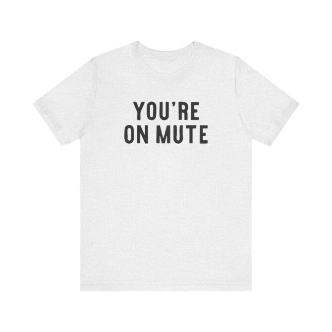 You’re On Mute Unisex T-Shirt - Image 7