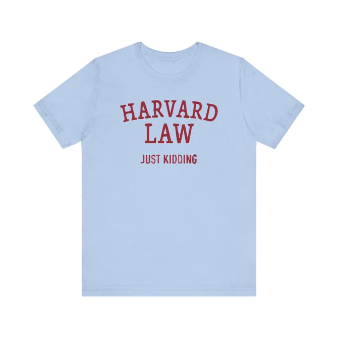 Harvard Law - Just Kidding Unisex T-Shirt - Image 7