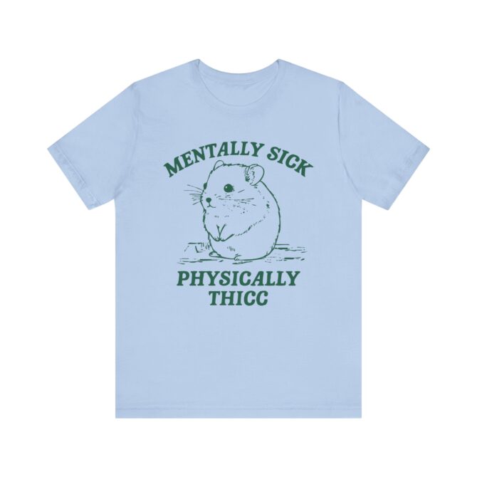 Mentally Sick, Physically Thicc Unisex T-Shirt - Image 10