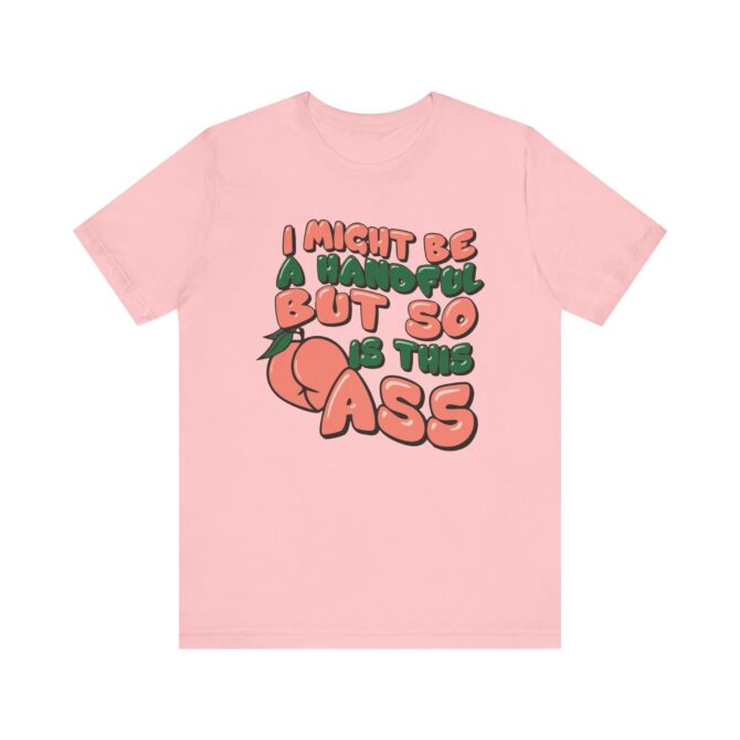 I Might Be A Handful But So Is This Ass Unisex T-Shirt - Image 11