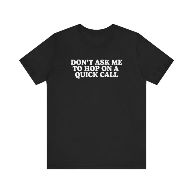 Don't Ask Me To Hop On A Quick Call Unisex T-Shirt - Image 3