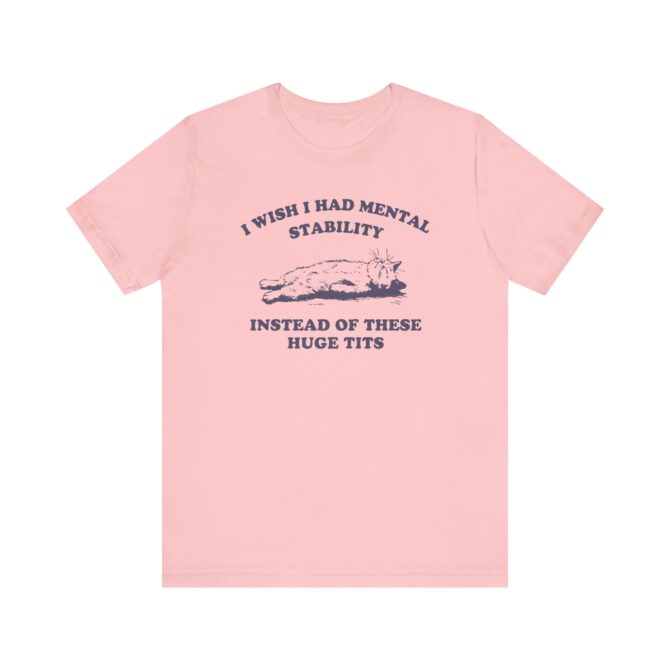 I wish I Had Mental Stability Unisex T-Shirt - Image 10