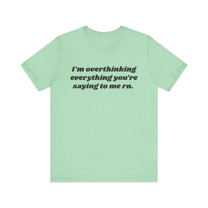 Overthinking Everything You're Saying to Me Unisex T-Shirt - Image 7