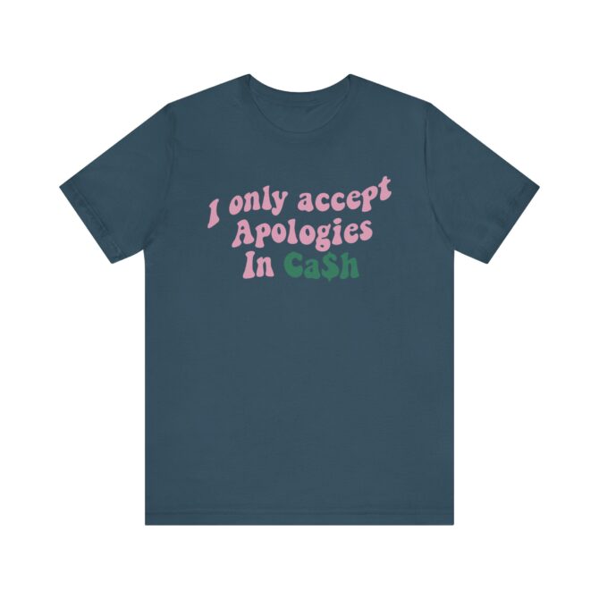 I Only Accept Apologies In Cash Unisex T-Shirt