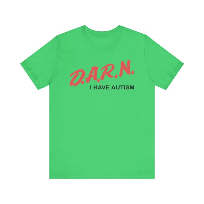 DARN I Have Autism Unisex T-Shirt - Image 7