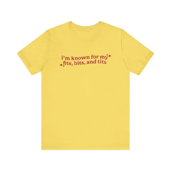 I'm Known For My Fits, Bits, and Tits Unisex T-Shirt - Image 6