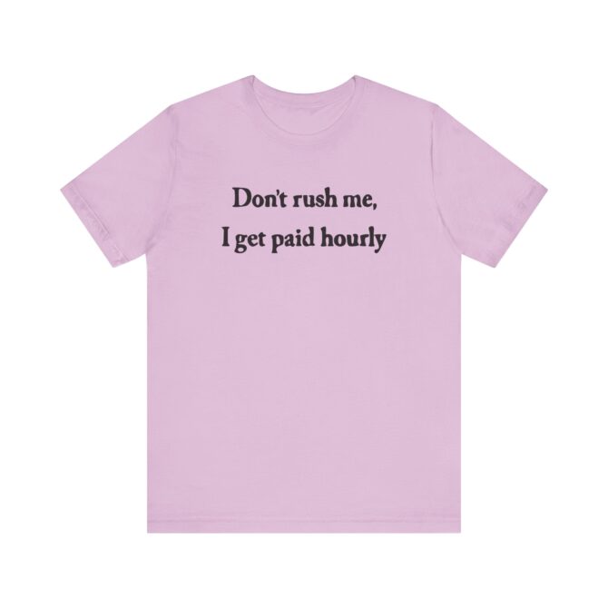 Don’t Rush Me I Get Paid Hourly Unisex T-Shirt - Image 8