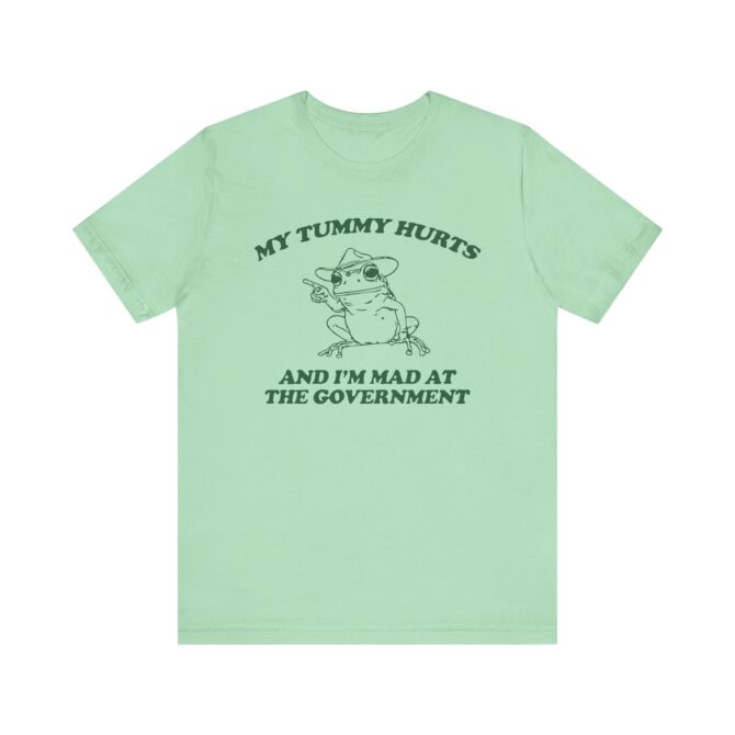 My Tummy Hurts I'm Mad at The Government Unisex T-Shirt - Image 4