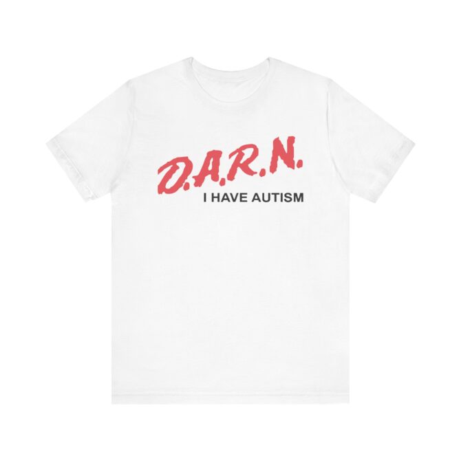 DARN I Have Autism Unisex T-Shirt - Image 3