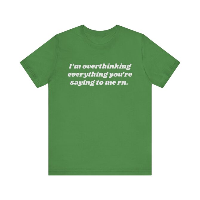 Overthinking Everything You're Saying to Me Unisex T-Shirt - Image 6