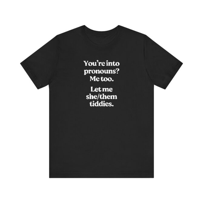 You're into Pronouns? Me too. Unisex T-Shirt - Image 3