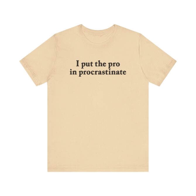 I Put The Pro In Procrastinate Unisex T-Shirt - Image 4