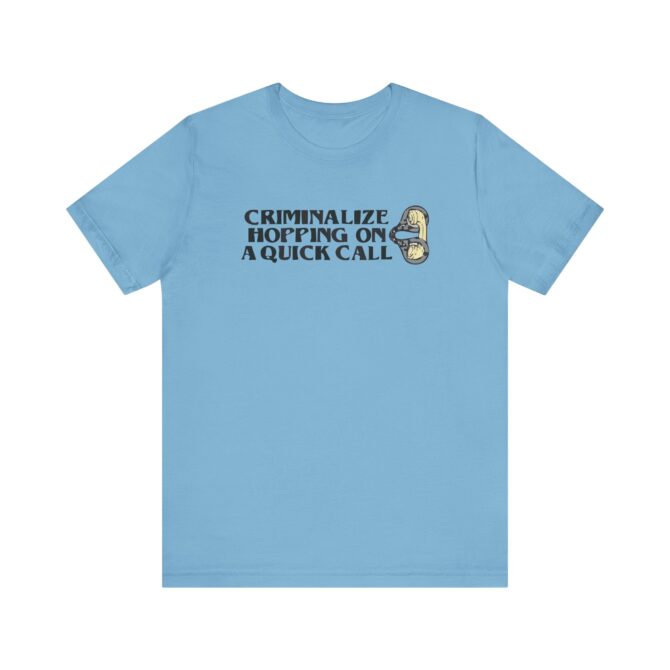 Criminalize Hopping On A Quick Call Unisex T-Shirt - Image 8