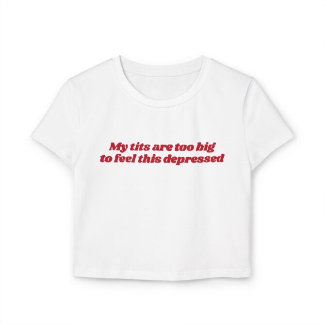 My Tits Are Too Big to Feel This Depressed Women's Baby Tee - Image 3