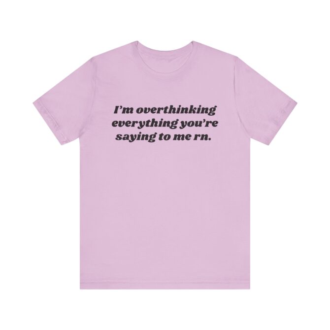 Overthinking Everything You're Saying to Me Unisex T-Shirt