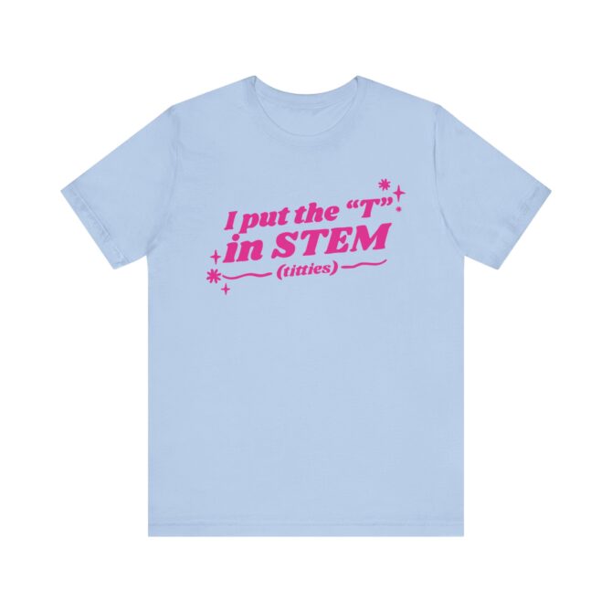 I Put the "T" in STEM (Titties) Unisex T-Shirt - Image 8