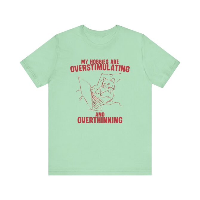 Hobbies Are Overstimulating and Overthinking Unisex T-Shirt - Image 5