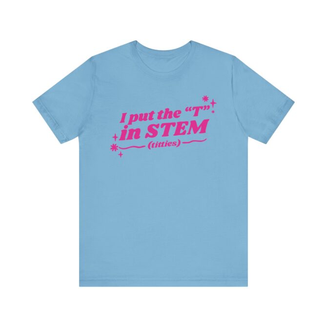 I Put the "T" in STEM (Titties) Unisex T-Shirt - Image 4