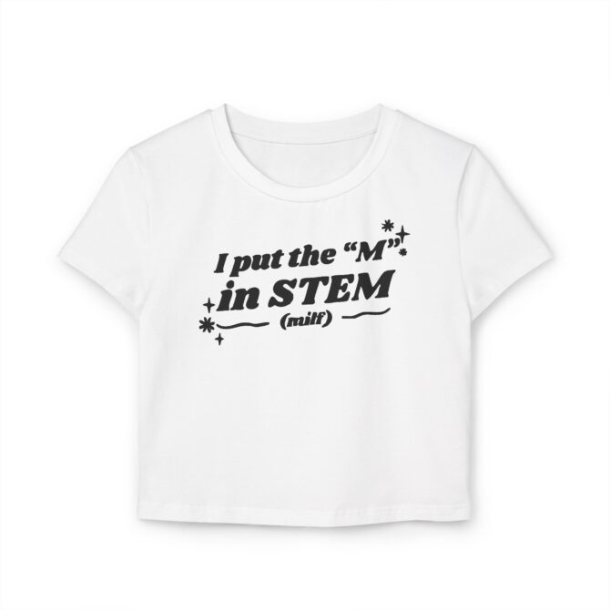 I Put the "M" in STEM Women's Baby Tee