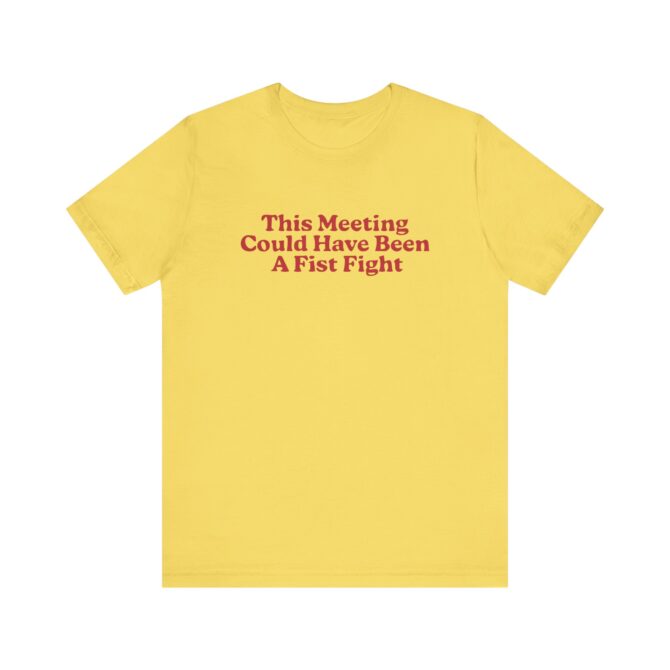 This Meeting Could Have Been A Fist Fight Unisex T-Shirt - Image 5