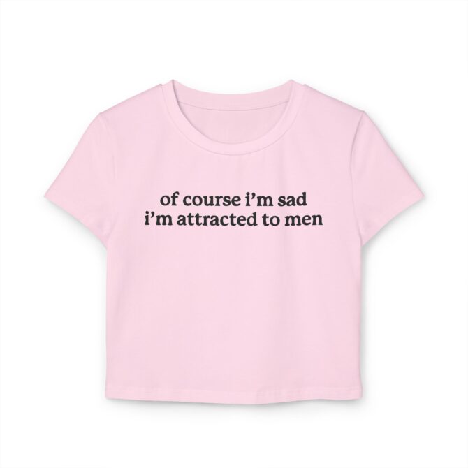 Of Course I'm Sad I'm Attracted to Men Women's Baby Tee - Image 2