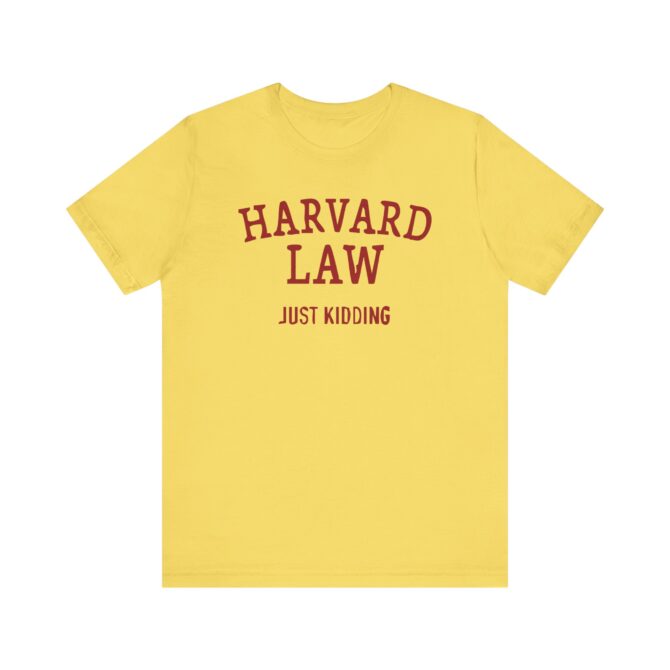 Harvard Law - Just Kidding Unisex T-Shirt - Image 5