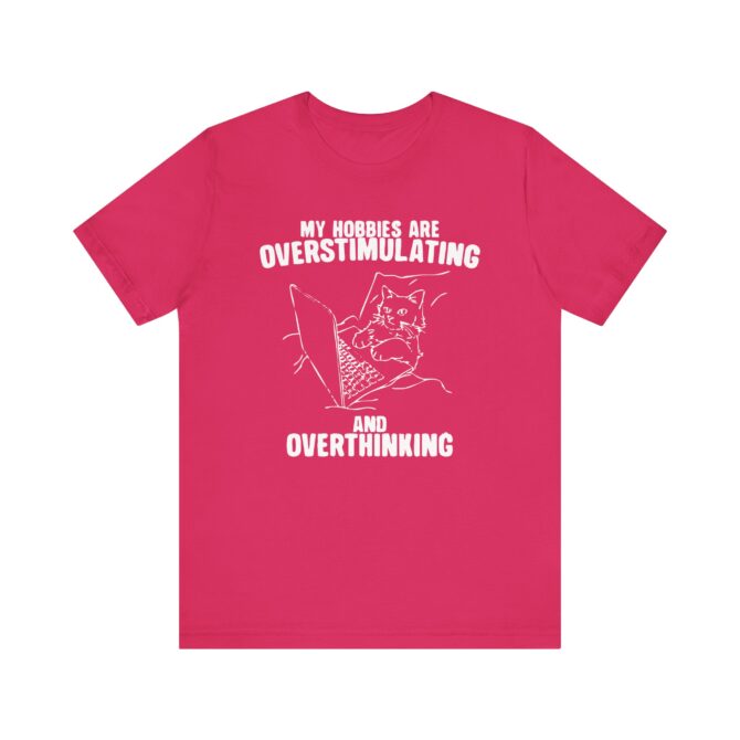 Hobbies Are Overstimulating and Overthinking Unisex T-Shirt - Image 10