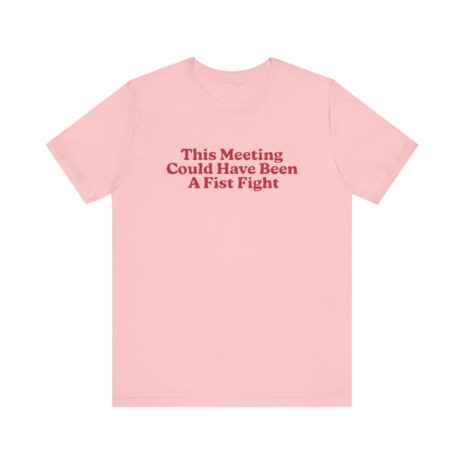 This Meeting Could Have Been A Fist Fight Unisex T-Shirt - Image 10