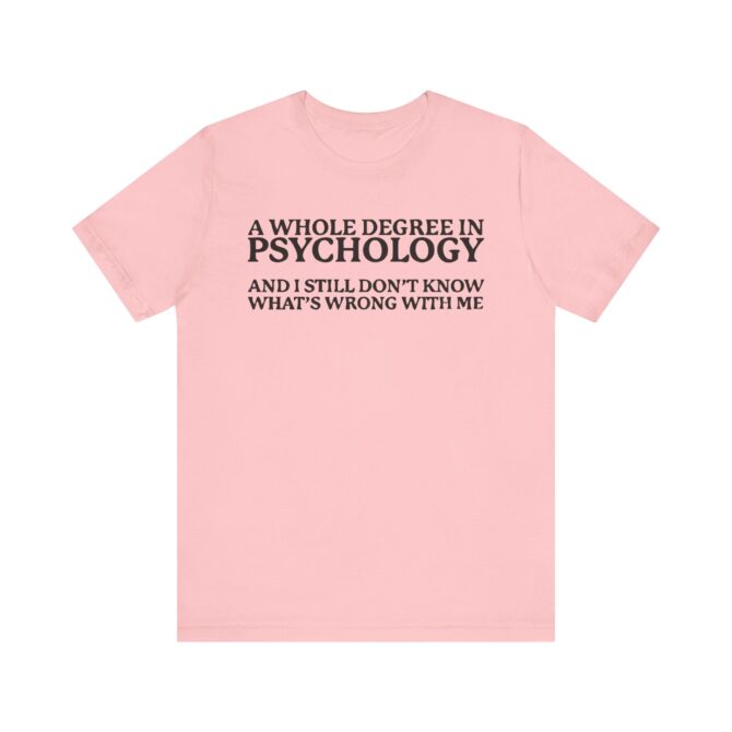 A Whole Degree in Psychology Unisex T-Shirt - Image 12