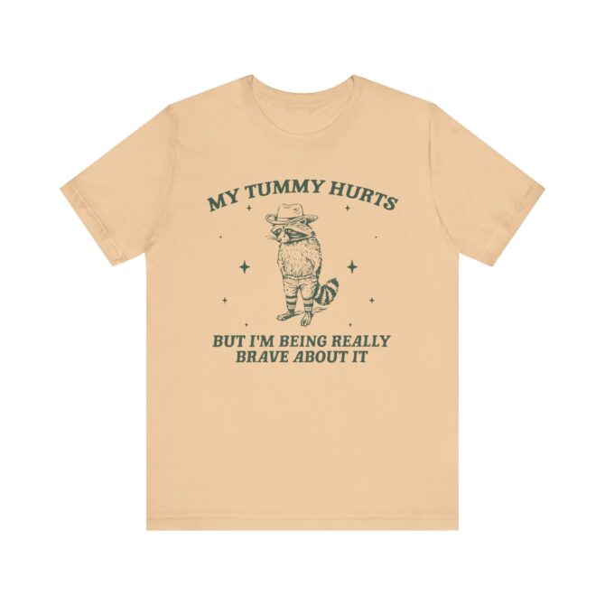 My Tummy Hurts But I'm Being Really Brave About It Unisex T-Shirt - Image 5