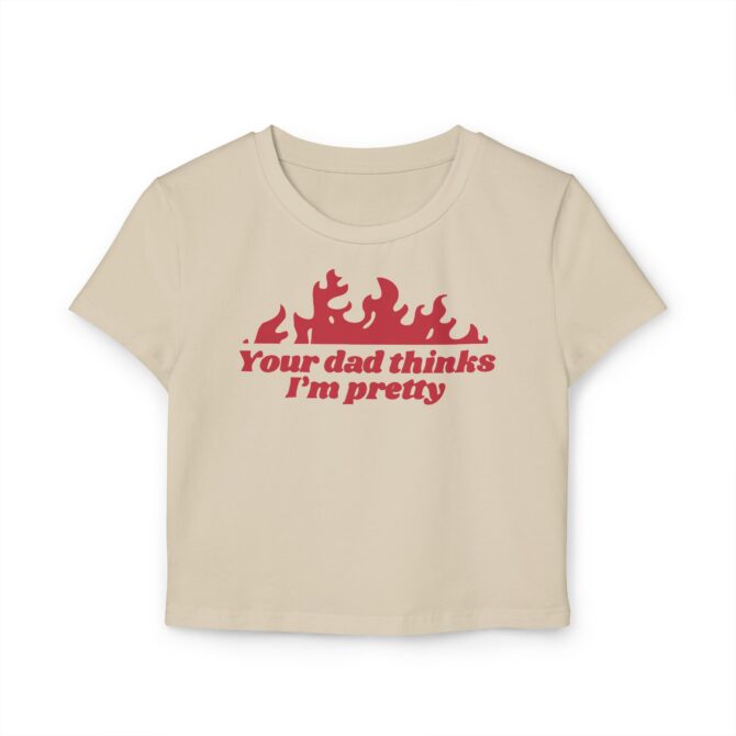 Your Dad Thinks I'm Pretty Women's Baby Tee - Image 3