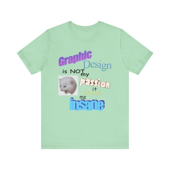 Graphic Design is NOT My Passion Unisex T-Shirt - Image 7